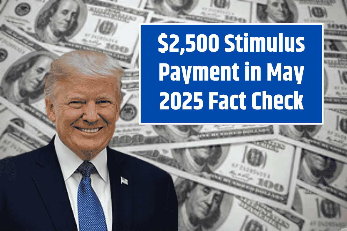 $2,500 Stimulus Payment in May 2025 Fact Check: Are you getting or not - Check out full details
