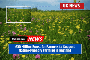 £30 Million Boost for Farmers to Support Nature-Friendly Farming in England