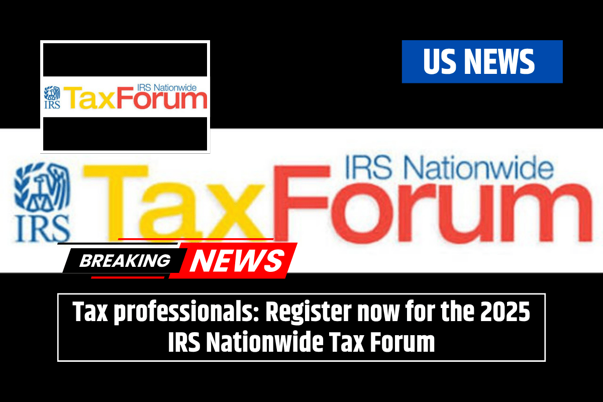 Tax professionals: Register now for the 2025 IRS Nationwide Tax Forum
