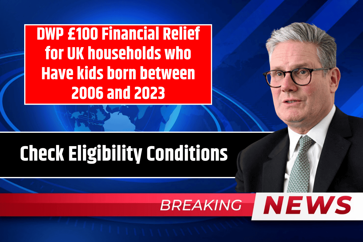DWP £100 Financial Relief for UK households who Have kids born between 2006 and 2023: Check Eligibility Conditions