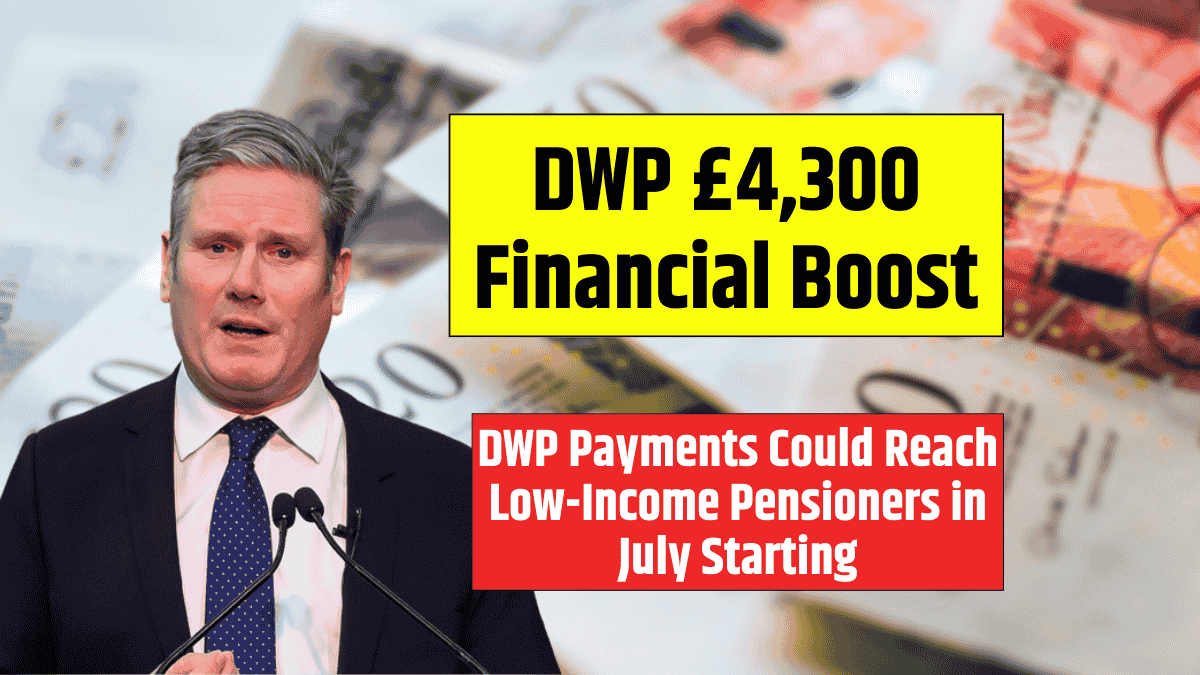 DWP £4,300 Financial Boost DWP Payments Could Reach Low-Income Pensioners in July Starting