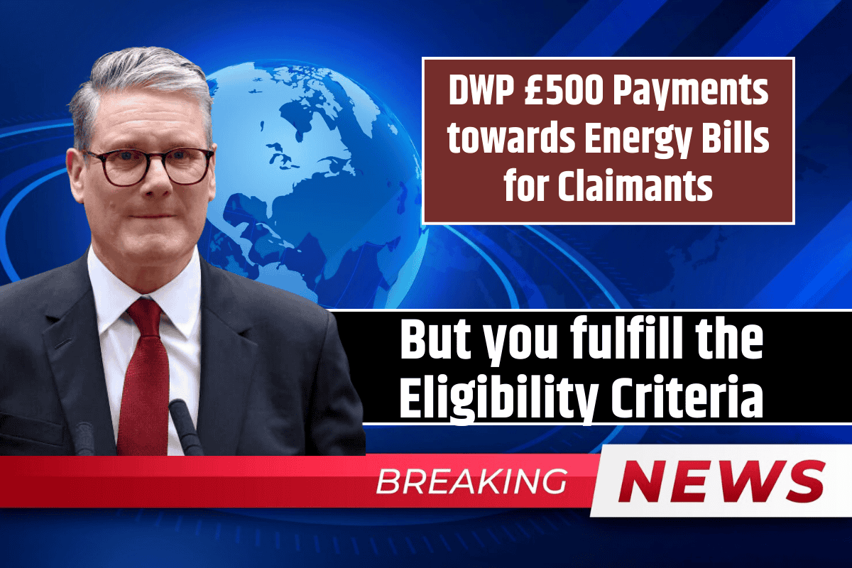 DWP £500 Payments towards Energy Bills for Claimants: But you fulfill the Eligibility Criteria