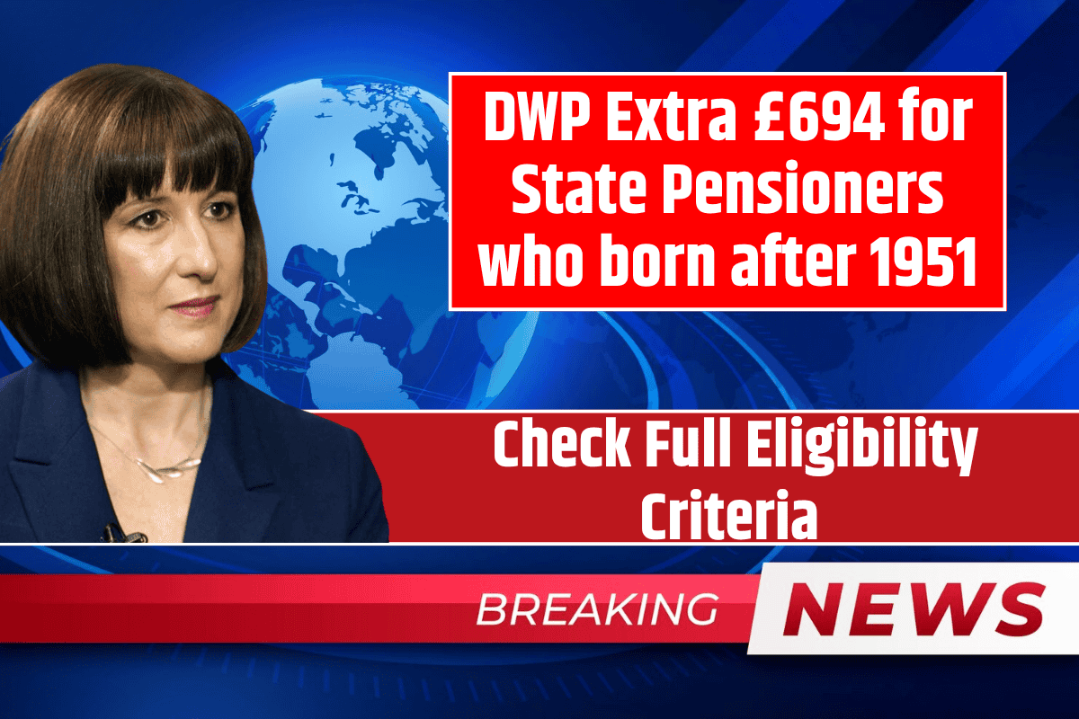 DWP Extra £694 for State Pensioners who born after 1951: Check Full Eligibility Criteria