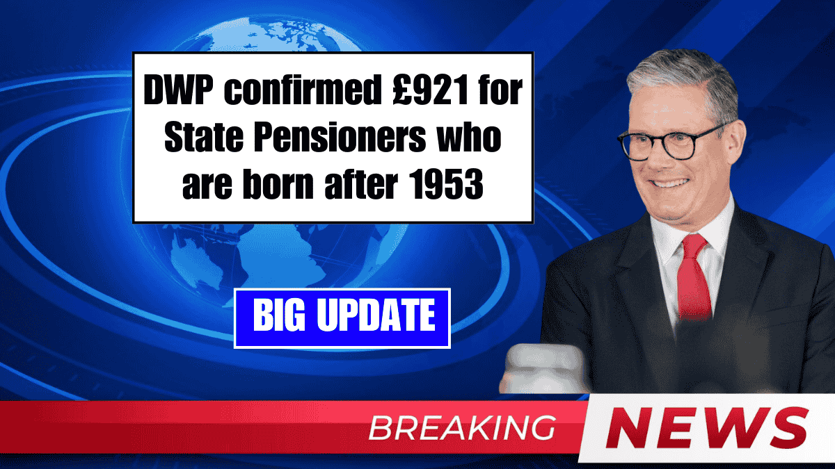 DWP confirmed £921 for State Pensioners who are born after 1953 Are you in the List