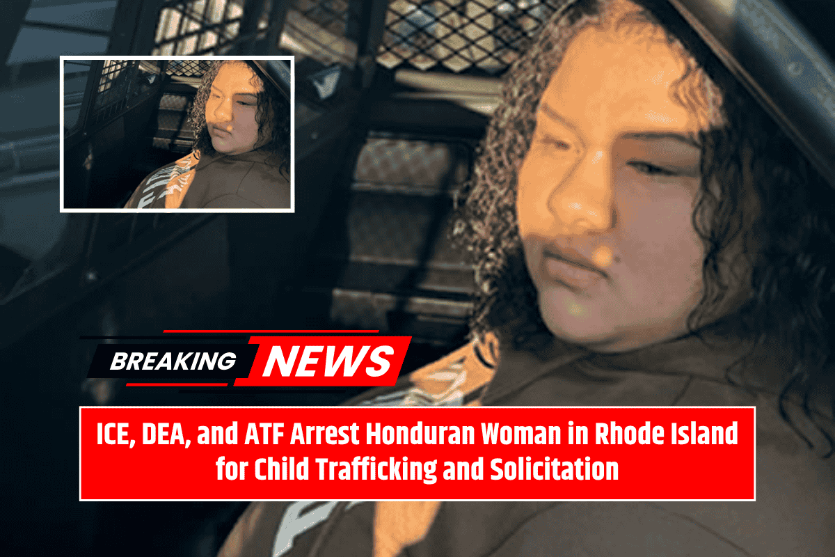 ICE, DEA, and ATF Arrest Honduran Woman in Rhode Island for Child Trafficking and Solicitation