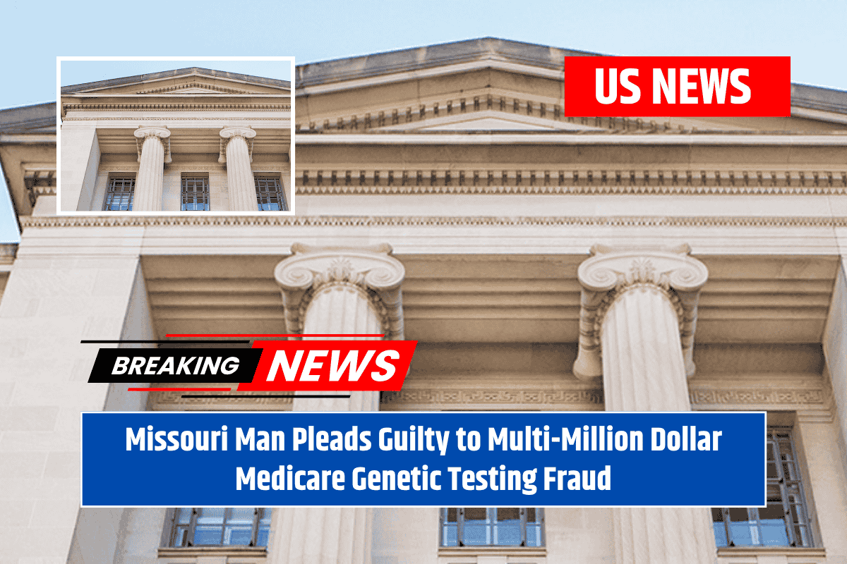 Missouri Man Pleads Guilty to Multi-Million Dollar Medicare Genetic Testing Fraud